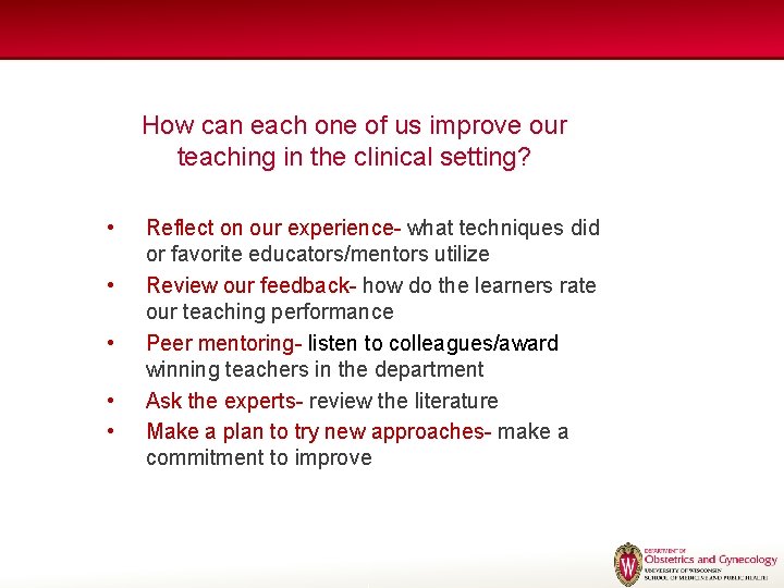How can each one of us improve our teaching in the clinical setting? • How can each one of us improve our teaching in the clinical setting? •