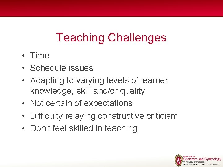 Teaching Challenges • Time • Schedule issues • Adapting to varying levels of learner Teaching Challenges • Time • Schedule issues • Adapting to varying levels of learner
