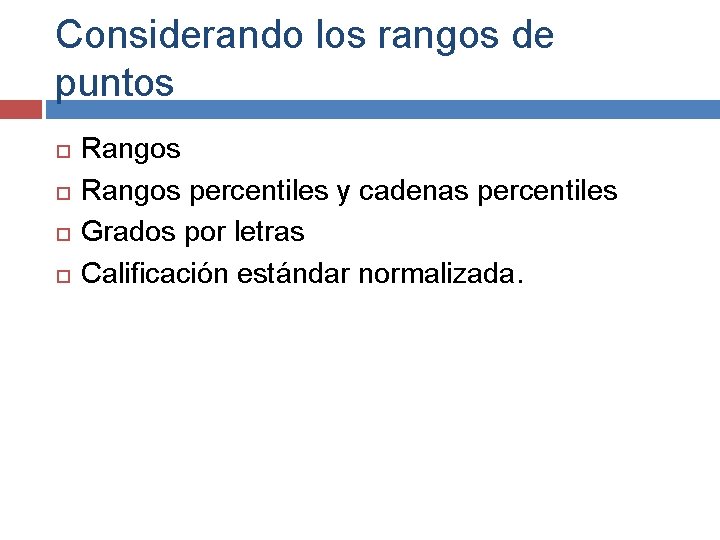 Considerando los rangos de puntos Rangos percentiles y cadenas percentiles Grados por letras Calificación Considerando los rangos de puntos Rangos percentiles y cadenas percentiles Grados por letras Calificación