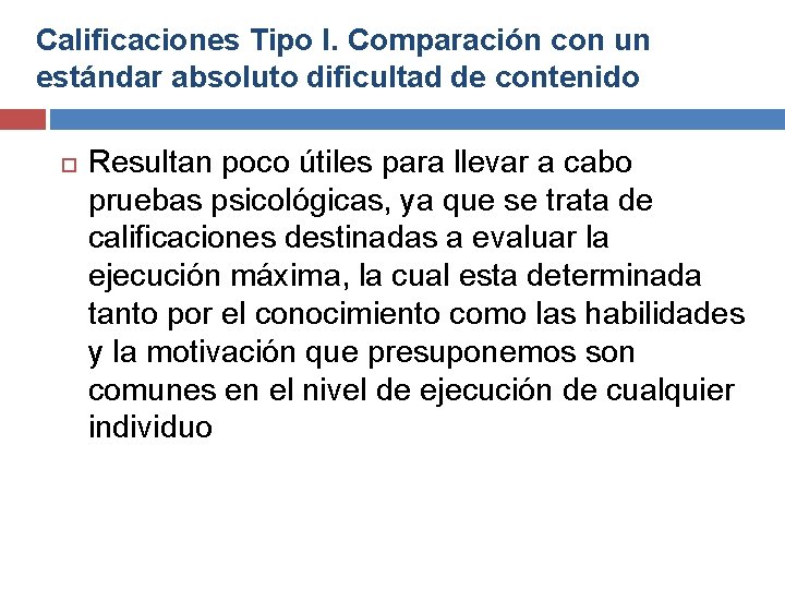 Calificaciones Tipo I. Comparación con un estándar absoluto dificultad de contenido Resultan poco útiles Calificaciones Tipo I. Comparación con un estándar absoluto dificultad de contenido Resultan poco útiles
