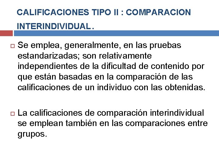 CALIFICACIONES TIPO II : COMPARACION INTERINDIVIDUAL. Se emplea, generalmente, en las pruebas estandarizadas; son CALIFICACIONES TIPO II : COMPARACION INTERINDIVIDUAL. Se emplea, generalmente, en las pruebas estandarizadas; son