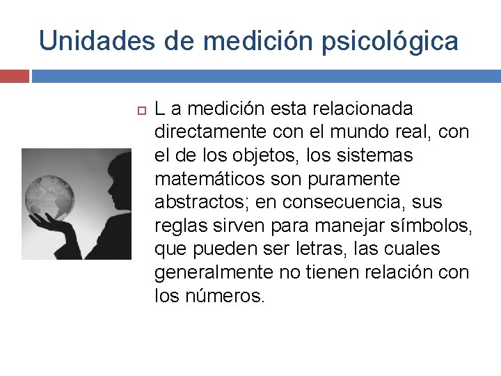 Unidades de medición psicológica L a medición esta relacionada directamente con el mundo real, Unidades de medición psicológica L a medición esta relacionada directamente con el mundo real,