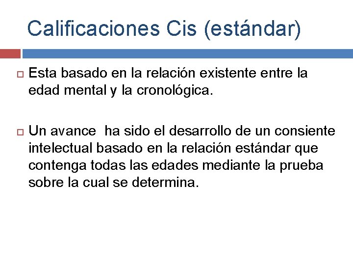Calificaciones Cis (estándar) Esta basado en la relación existente entre la edad mental y Calificaciones Cis (estándar) Esta basado en la relación existente entre la edad mental y