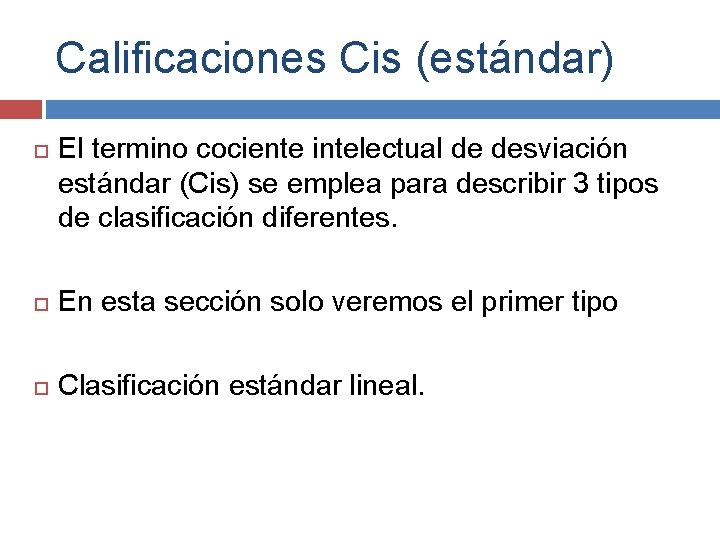 Calificaciones Cis (estándar) El termino cociente intelectual de desviación estándar (Cis) se emplea para Calificaciones Cis (estándar) El termino cociente intelectual de desviación estándar (Cis) se emplea para