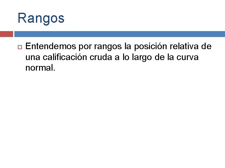 Rangos Entendemos por rangos la posición relativa de una calificación cruda a lo largo Rangos Entendemos por rangos la posición relativa de una calificación cruda a lo largo