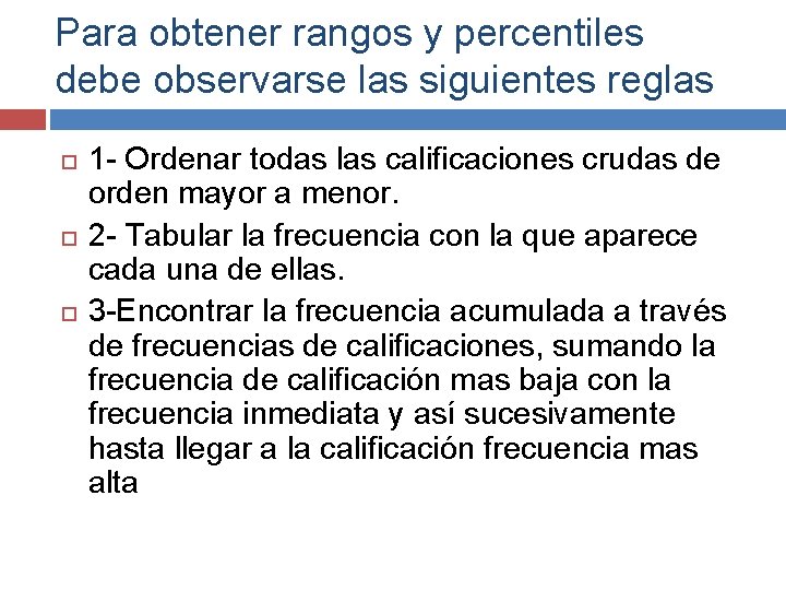 Para obtener rangos y percentiles debe observarse las siguientes reglas 1 - Ordenar todas Para obtener rangos y percentiles debe observarse las siguientes reglas 1 - Ordenar todas