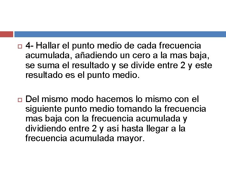 4 - Hallar el punto medio de cada frecuencia acumulada, añadiendo un cero 4 - Hallar el punto medio de cada frecuencia acumulada, añadiendo un cero