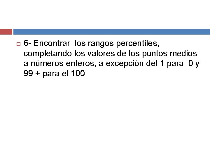 6 - Encontrar los rangos percentiles, completando los valores de los puntos medios 6 - Encontrar los rangos percentiles, completando los valores de los puntos medios