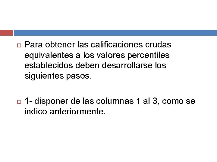 Para obtener las calificaciones crudas equivalentes a los valores percentiles establecidos deben desarrollarse Para obtener las calificaciones crudas equivalentes a los valores percentiles establecidos deben desarrollarse