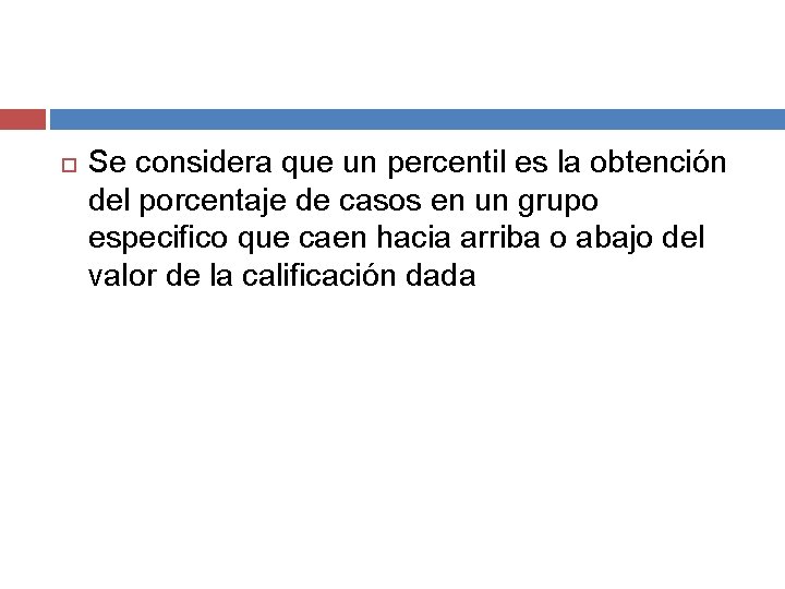 Se considera que un percentil es la obtención del porcentaje de casos en Se considera que un percentil es la obtención del porcentaje de casos en