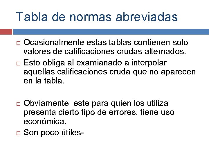 Tabla de normas abreviadas Ocasionalmente estas tablas contienen solo valores de calificaciones crudas alternados. Tabla de normas abreviadas Ocasionalmente estas tablas contienen solo valores de calificaciones crudas alternados.