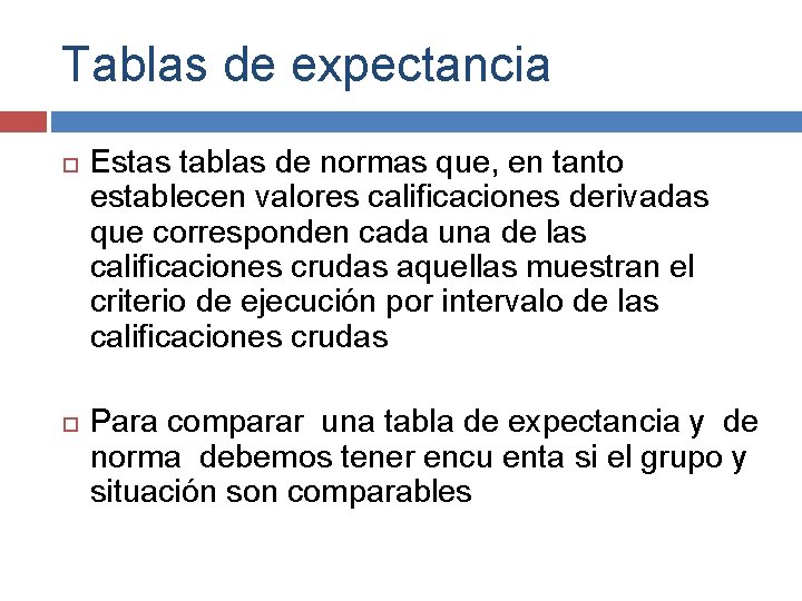 Tablas de expectancia Estas tablas de normas que, en tanto establecen valores calificaciones derivadas Tablas de expectancia Estas tablas de normas que, en tanto establecen valores calificaciones derivadas