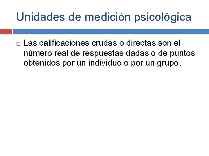 Unidades de medición psicológica Las calificaciones crudas o directas son el número real de Unidades de medición psicológica Las calificaciones crudas o directas son el número real de