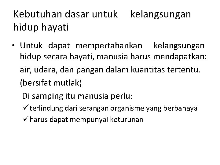 Kebutuhan dasar untuk hidup hayati kelangsungan • Untuk dapat mempertahankan kelangsungan hidup secara hayati,