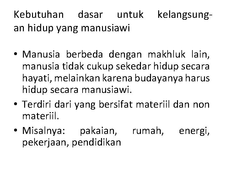 Kebutuhan dasar untuk an hidup yang manusiawi kelangsung- • Manusia berbeda dengan makhluk lain,