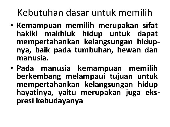 Kebutuhan dasar untuk memilih • Kemampuan memilih merupakan sifat hakiki makhluk hidup untuk dapat