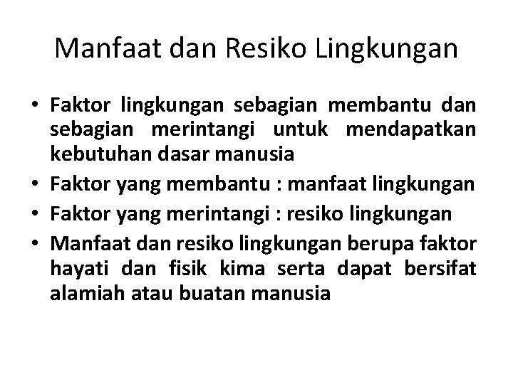 Manfaat dan Resiko Lingkungan • Faktor lingkungan sebagian membantu dan sebagian merintangi untuk mendapatkan