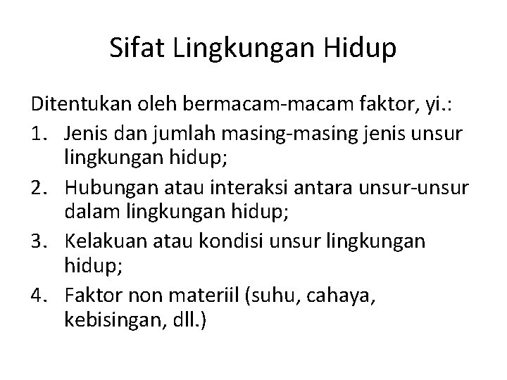 Sifat Lingkungan Hidup Ditentukan oleh bermacam-macam faktor, yi. : 1. Jenis dan jumlah masing-masing