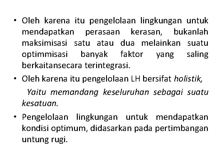  • Oleh karena itu pengelolaan lingkungan untuk mendapatkan perasaan kerasan, bukanlah maksimisasi satu