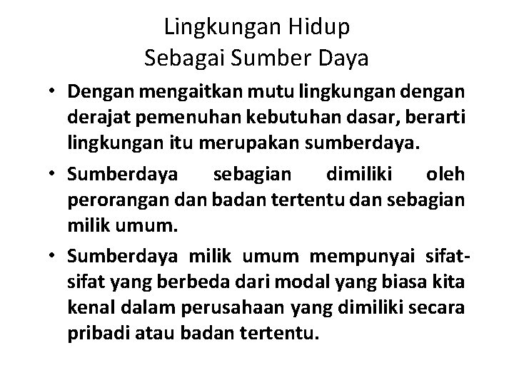 Lingkungan Hidup Sebagai Sumber Daya • Dengan mengaitkan mutu lingkungan derajat pemenuhan kebutuhan dasar,