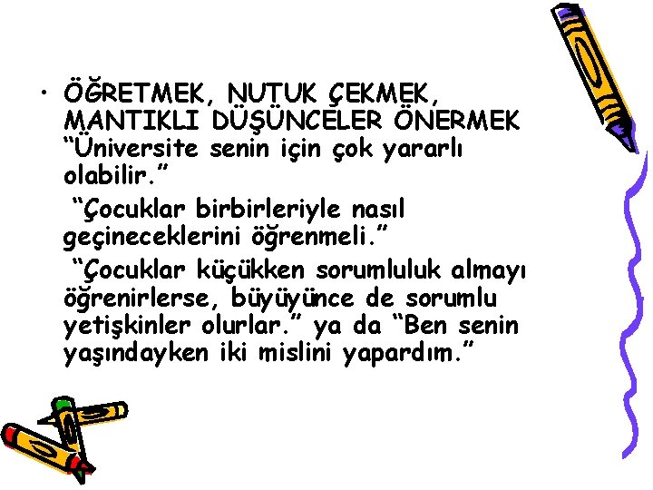  • ÖĞRETMEK, NUTUK ÇEKMEK, MANTIKLI DÜŞÜNCELER ÖNERMEK “Üniversite senin için çok yararlı olabilir.