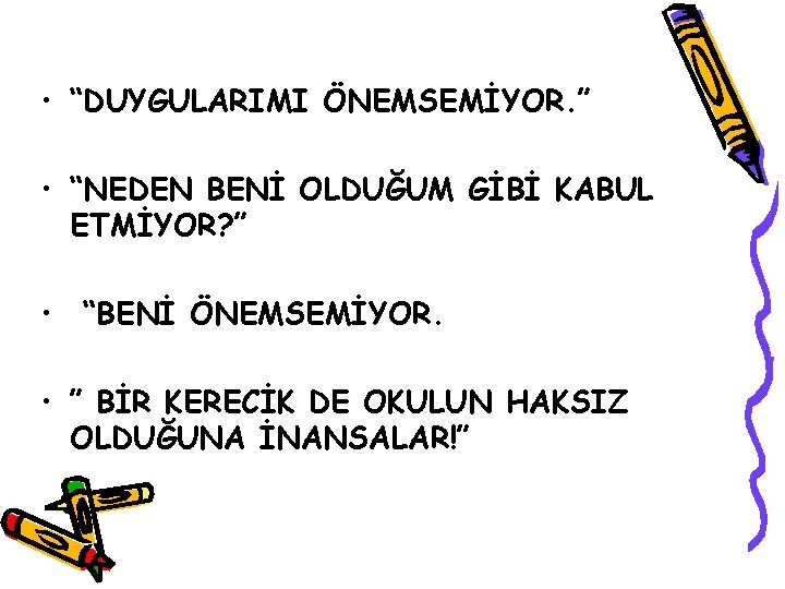  • “DUYGULARIMI ÖNEMSEMİYOR. ” • “NEDEN BENİ OLDUĞUM GİBİ KABUL ETMİYOR? ” •