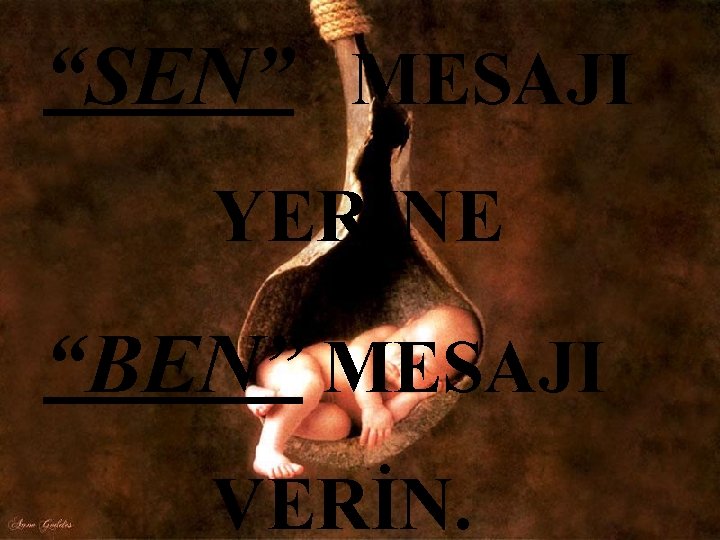 “SEN” MESAJI YERİNE “BEN” MESAJI VERİN. 