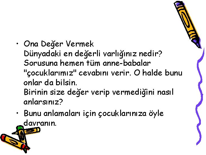  • Ona Değer Vermek Dünyadaki en değerli varlığınız nedir? Sorusuna hemen tüm anne-babalar