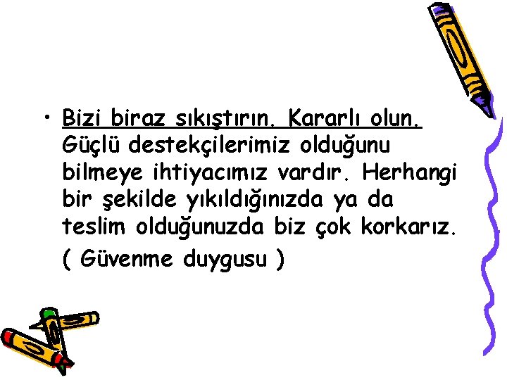  • Bizi biraz sıkıştırın. Kararlı olun. Güçlü destekçilerimiz olduğunu bilmeye ihtiyacımız vardır. Herhangi