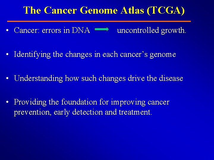 The Cancer Genome Atlas (TCGA) • Cancer: errors in DNA uncontrolled growth. • Identifying