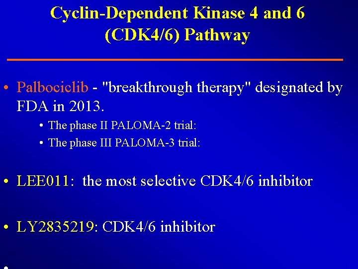 Cyclin-Dependent Kinase 4 and 6 (CDK 4/6) Pathway • Palbociclib - "breakthrough therapy" designated
