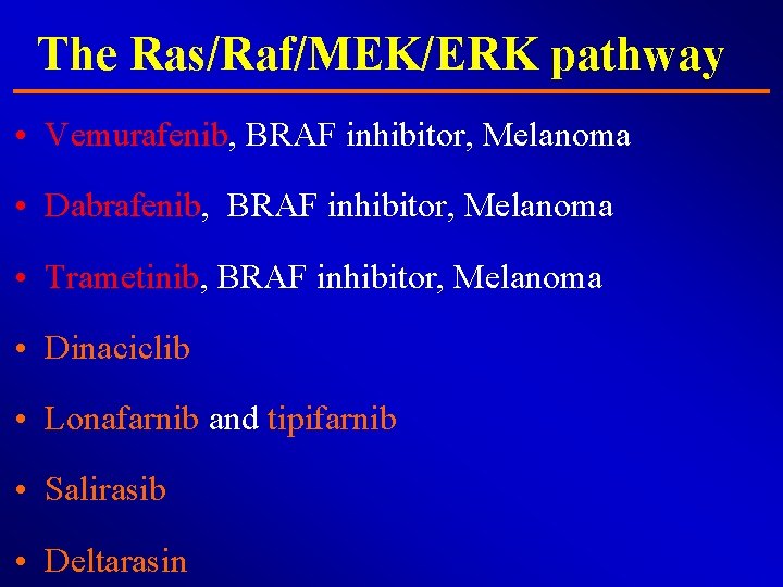 The Ras/Raf/MEK/ERK pathway • Vemurafenib, BRAF inhibitor, Melanoma • Dabrafenib, BRAF inhibitor, Melanoma •