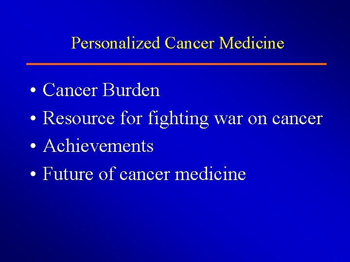 Personalized Cancer Medicine • • Cancer Burden Resource for fighting war on cancer Achievements