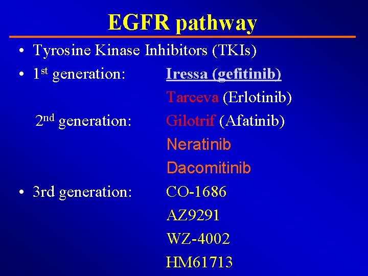 EGFR pathway • Tyrosine Kinase Inhibitors (TKIs) • 1 st generation: Iressa (gefitinib) Tarceva