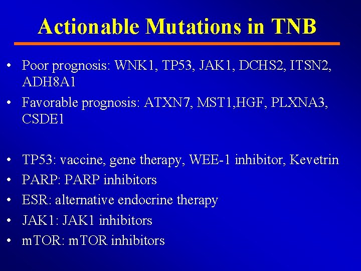 Actionable Mutations in TNB • Poor prognosis: WNK 1, TP 53, JAK 1, DCHS