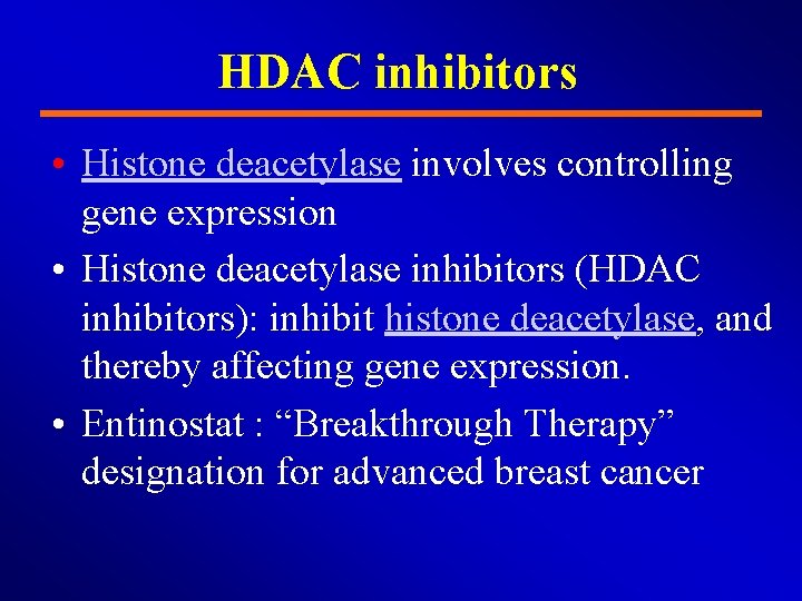 HDAC inhibitors • Histone deacetylase involves controlling gene expression • Histone deacetylase inhibitors (HDAC