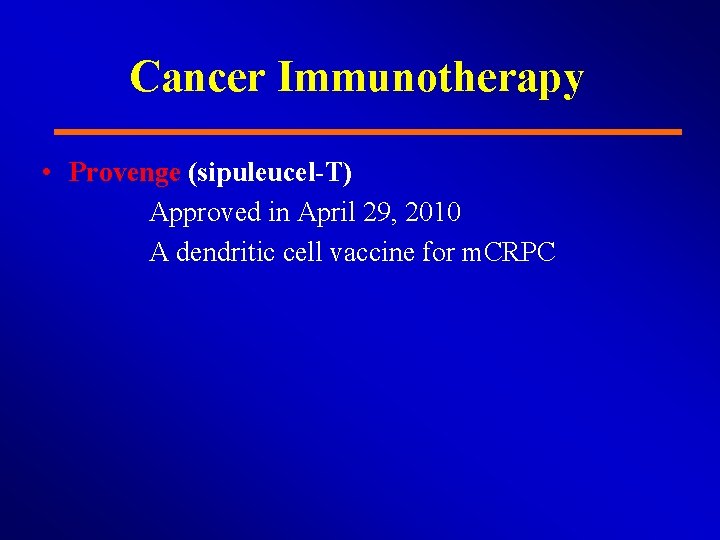 Cancer Immunotherapy • Provenge (sipuleucel-T) Approved in April 29, 2010 A dendritic cell vaccine