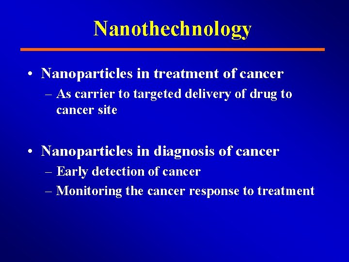 Nanothechnology • Nanoparticles in treatment of cancer – As carrier to targeted delivery of