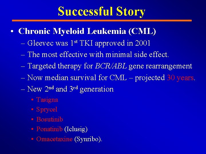 Successful Story • Chronic Myeloid Leukemia (CML) – Gleevec was 1 st TKI approved