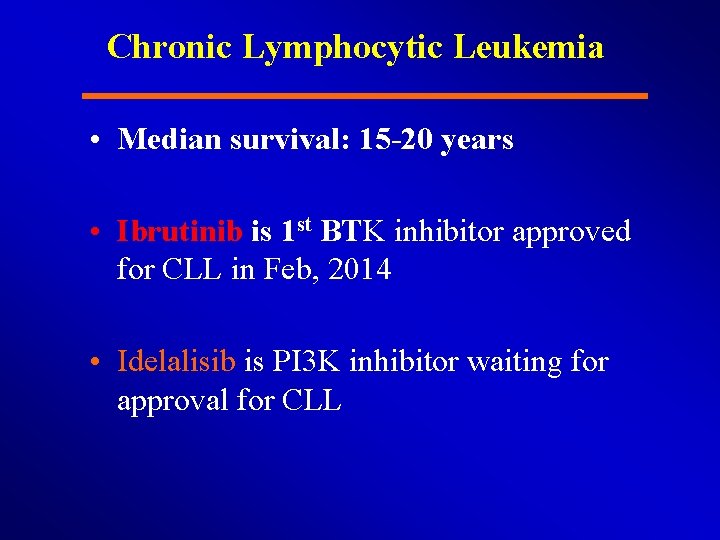 Chronic Lymphocytic Leukemia • Median survival: 15 -20 years • Ibrutinib is 1 st