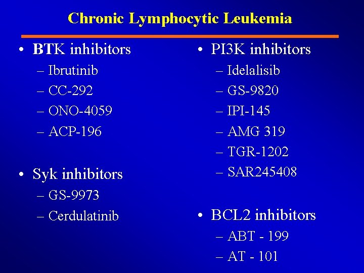 Chronic Lymphocytic Leukemia • BTK inhibitors • PI 3 K inhibitors – Ibrutinib –