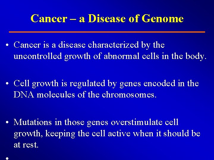 Cancer – a Disease of Genome • Cancer is a disease characterized by the