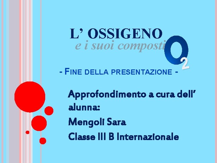 L’ OSSIGENO e i suoi composti 2 - FINE DELLA PRESENTAZIONE Approfondimento a cura