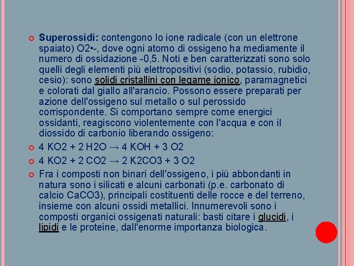  Superossidi: contengono lo ione radicale (con un elettrone spaiato) O 2 • -,