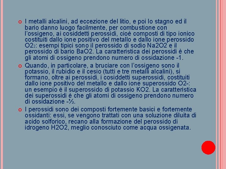  I metalli alcalini, ad eccezione del litio, e poi lo stagno ed il