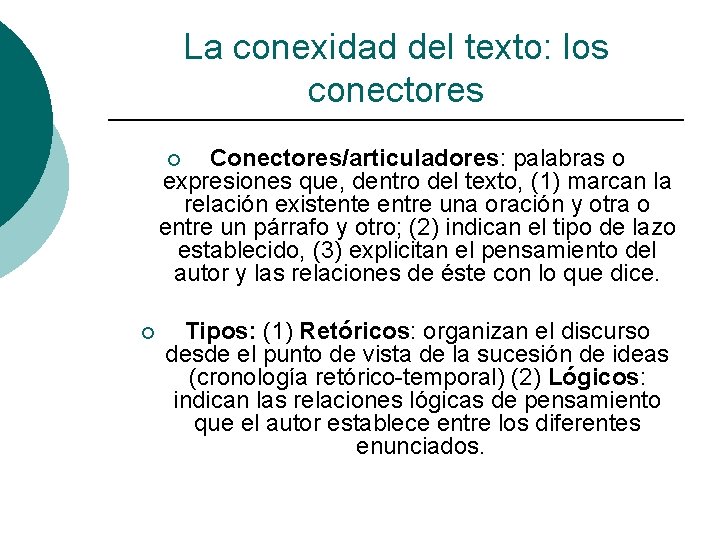 La conexidad del texto: los conectores Conectores/articuladores: palabras o expresiones que, dentro del texto,