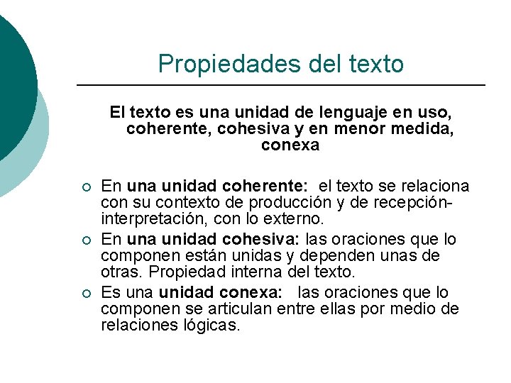 Propiedades del texto El texto es una unidad de lenguaje en uso, coherente, cohesiva