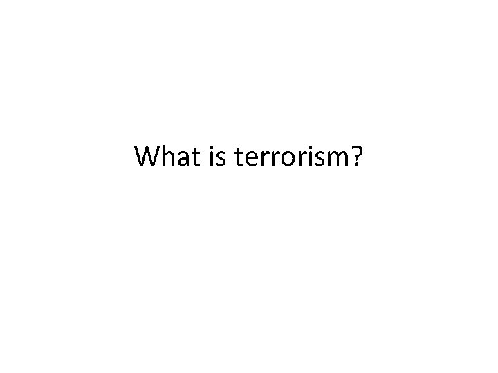 What is terrorism? 