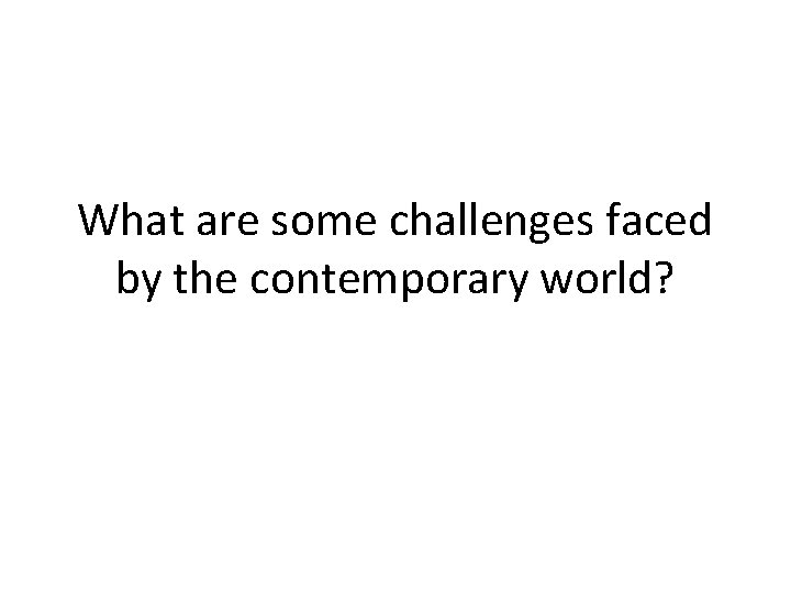 What are some challenges faced by the contemporary world? 