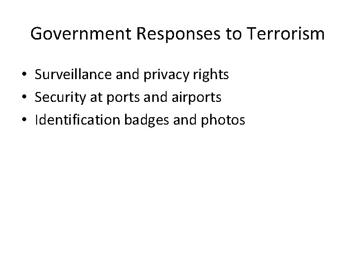 Government Responses to Terrorism • Surveillance and privacy rights • Security at ports and